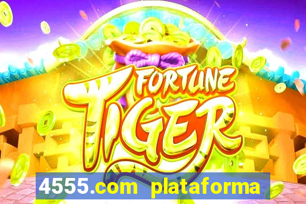 4555.com plataforma de jogos